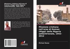 Portada del libro de Missione cristiana nell'area di Kamwe (Higgi) della Nigeria settentrionale, 1942-2012