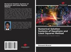 Bookcover of Numerical Solution Systems of Equations and Least Squares Method