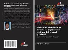 Portada del libro de Soluzione numerica di sistemi di equazioni e metodo dei minimi quadrati