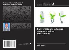 Bookcover of Conversión de la fuerza de gravedad en electricidad