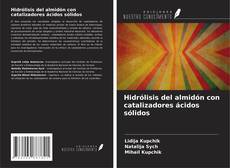 Capa do livro de Hidrólisis del almidón con catalizadores ácidos sólidos 