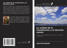 Couverture de La unidad de la Constitución y el derecho común