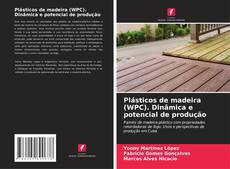 Buchcover von Plásticos de madeira (WPC). Dinâmica e potencial de produção