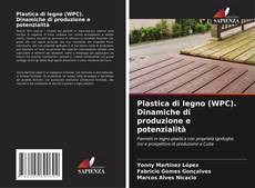 Buchcover von Plastica di legno (WPC). Dinamiche di produzione e potenzialità