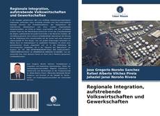 Bookcover of Regionale Integration, aufstrebende Volkswirtschaften und Gewerkschaften