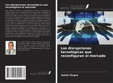 Copertina di Las disrupciones tecnológicas que reconfiguran el mercado