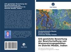 Portada del libro de GIS-gestützte Bewertung der Bewirtschaftung von Wassereinzugsgebieten im Distrikt Medak, Indien