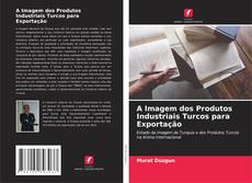 Buchcover von A Imagem dos Produtos Industriais Turcos para Exportação