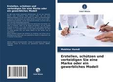 Portada del libro de Erstellen, schützen und verteidigen Sie eine Marke oder ein gewerbliches Modell