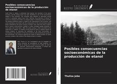 Capa do livro de Posibles consecuencias socioeconómicas de la producción de etanol 