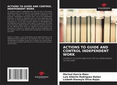 Bookcover of ACTIONS TO GUIDE AND CONTROL INDEPENDENT WORK