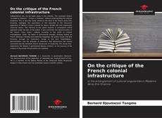Bookcover of On the critique of the French colonial infrastructure