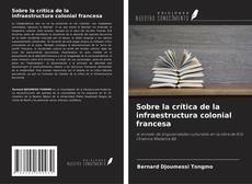 Sobre la crítica de la infraestructura colonial francesa kitap kapağı