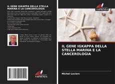 Bookcover of IL GENE IGKAPPA DELLA STELLA MARINA E LA CANCEROLOGIA