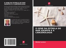 Bookcover of O GENE DA ESTRELA DO MAR IGKAPPA E A CANCEROLOGIA