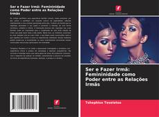 Capa do livro de Ser e Fazer Irmã: Femininidade como Poder entre as Relações Irmãs 