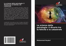 Capa do livro de La scienza della psicologia: Il divario tra la felicità e la catastrofe 