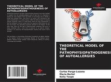 Bookcover of THEORETICAL MODEL OF THE PATHOPHYSIOPATHOGENESIS OF AUTOALLERGIES