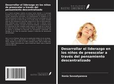 Buchcover von Desarrollar el liderazgo en los niños de preescolar a través del pensamiento descentralizado