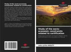 Couverture de Study of the socio-economic constraints related to certification