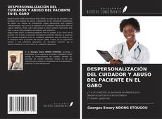 Portada del libro de DESPERSONALIZACIÓN DEL CUIDADOR Y ABUSO DEL PACIENTE EN EL GABO