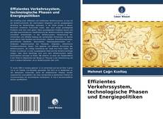 Effizientes Verkehrssystem, technologische Phasen und Energiepolitiken kitap kapağı
