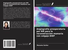Capa do livro de Angiografía preoperatoria por RM para la reconstrucción mamaria con colgajo DIEP 