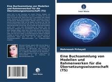Portada del libro de Eine Buchsammlung von Modellen und Rahmenwerken für die Übersetzungswissenschaft (TS)