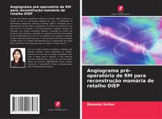 Portada del libro de Angiograma pré-operatório de RM para reconstrução mamária de retalho DIEP