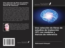 Capa do livro de Una colección de libros de estudios de traducción (ST) con modelos y marcos de referencia 