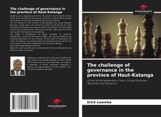 Bookcover of The challenge of governance in the province of Haut-Katanga