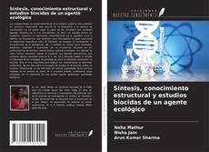 Bookcover of Síntesis, conocimiento estructural y estudios biocidas de un agente ecológico
