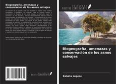 Bookcover of Biogeografía, amenazas y conservación de los asnos salvajes