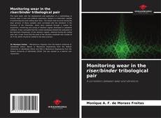 Bookcover of Monitoring wear in the riser/binder tribological pair