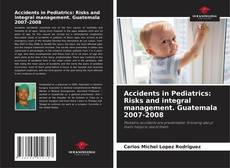 Bookcover of Accidents in Pediatrics: Risks and integral management. Guatemala 2007-2008