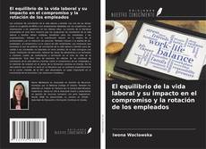 Bookcover of El equilibrio de la vida laboral y su impacto en el compromiso y la rotación de los empleados