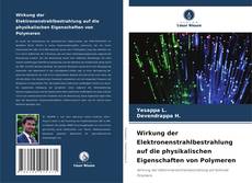 Portada del libro de Wirkung der Elektronenstrahlbestrahlung auf die physikalischen Eigenschaften von Polymeren