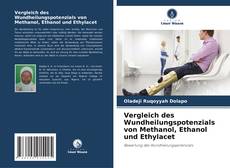 Buchcover von Vergleich des Wundheilungspotenzials von Methanol, Ethanol und Ethylacet