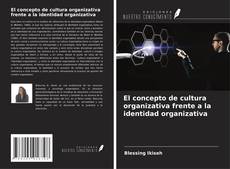 Bookcover of El concepto de cultura organizativa frente a la identidad organizativa