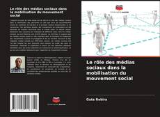 Copertina di Le rôle des médias sociaux dans la mobilisation du mouvement social