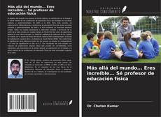 Bookcover of Más allá del mundo... Eres increíble... Sé profesor de educación física