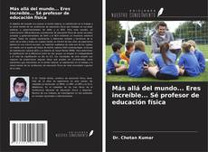 Capa do livro de Más allá del mundo... Eres increíble... Sé profesor de educación física 