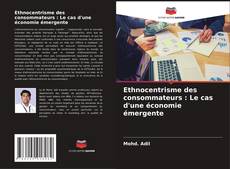 Ethnocentrisme des consommateurs : Le cas d'une économie émergente kitap kapağı