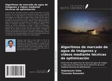 Bookcover of Algoritmos de marcado de agua de imágenes y vídeos mediante técnicas de optimización