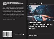 Producción de conocimiento científico en el ámbito sociológico yemení kitap kapağı