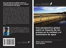 Buchcover von Una perspectiva global sobre el impacto de las presas en la calidad y el suministro de agua