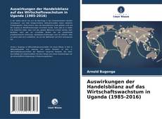 Auswirkungen der Handelsbilanz auf das Wirtschaftswachstum in Uganda (1985-2016) kitap kapağı