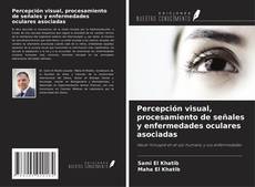 Percepción visual, procesamiento de señales y enfermedades oculares asociadas kitap kapağı