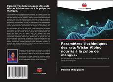 Capa do livro de Paramètres biochimiques des rats Wistar Albino nourris à la pulpe de mangue. 