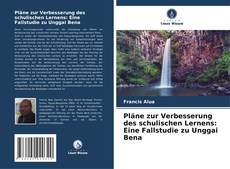 Portada del libro de Pläne zur Verbesserung des schulischen Lernens: Eine Fallstudie zu Unggai Bena